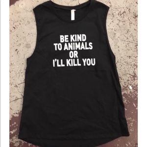 Be Kind to Animals or I'll Kill You - Muscle Tank
